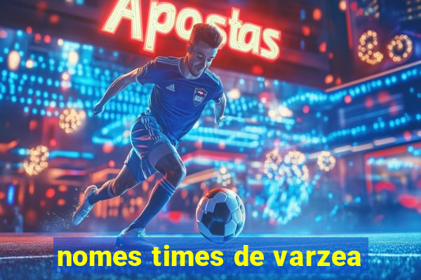 nomes times de varzea